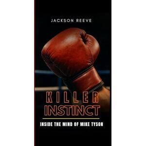 Jackson Killer Instinct: Inside The Mind Of Mike Tyson Jackson Killer Instinct: Inside The Mind Of Mike Tyson