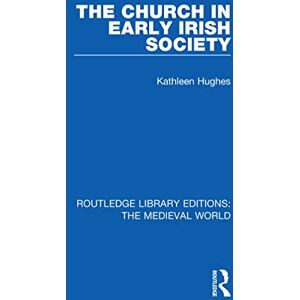 Hughes, Kathleen The Church in Early Irish Society (Routledge Library Editions: The Medieval World) Hughes, Kathleen The Church in Early Irish Society (Routledge Library Editions: The Medieval World)
