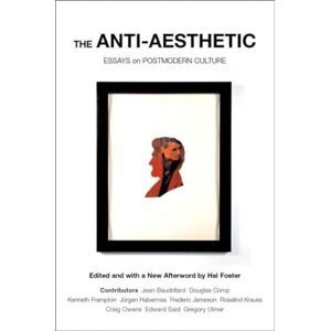The Anti-Aesthetic: Essays on Postmodern Culture The Anti-Aesthetic: Essays on Postmodern Culture