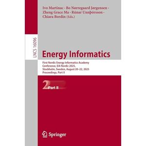 Energy Informatics: First Nordic Energy Informatics Academy Conference, EIA Nordic 2025, Stockholm, Sweden, August 20–22, 2025, Proceedings, Part II (Lecture Notes in Computer Science, 16096) Energy Informatics: First Nordic Energy Informatics Academy Conference, EIA Nordic 2025, Stockholm, Sweden, August 20–22, 2025, Proceedings, Part II (Lecture Notes in Computer Science, 16096)