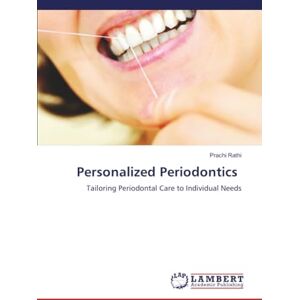 Rathi, Prachi Personalized Periodontics: Tailoring Periodontal Care to Individual Needs Rathi, Prachi Personalized Periodontics: Tailoring Periodontal Care to Individual Needs