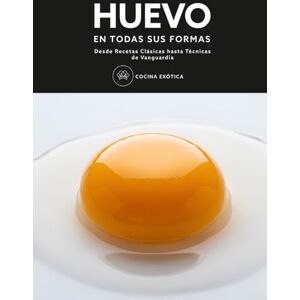 EXÓTICA, COCINA HUEVO en todas sus formas Desde Recetas Clásicas hasta Técnicas de Vanguardia: Recetas Internacionales y Cocina Molecular Paso a Paso EXÓTICA, COCINA HUEVO en todas sus formas Desde Recetas Clásicas hasta Técnicas de Vanguardia: Recetas Internacionales y Cocina Molecular Paso a Paso