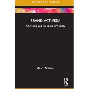 Scalvini, Marco Brand Activism: Advertising and the Ethics of Visibility (Routledge Critical Advertising Studies) Scalvini, Marco Brand Activism: Advertising and the Ethics of Visibility (Routledge Critical Advertising Studies)