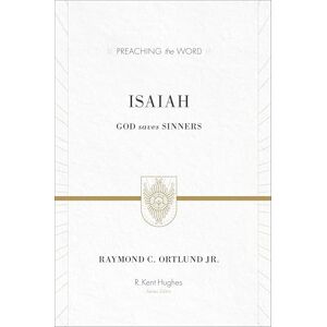 Ortlund, Ray Isaiah: God Saves Sinners (Redesign) (Preaching the Word) Ortlund, Ray Isaiah: God Saves Sinners (Redesign) (Preaching the Word)