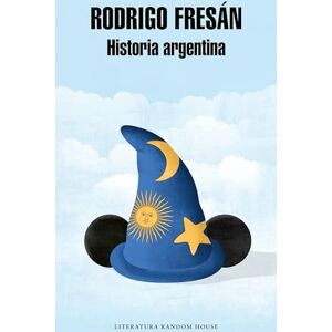Fresán, Rodrigo Historia Argentina / Argentine History (Random House) Fresán, Rodrigo Historia Argentina / Argentine History (Random House)