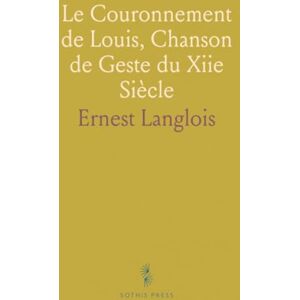 Ernest, Langlois Le Couronnement de Louis, Chanson de Geste du Xiie Siècle Ernest, Langlois Le Couronnement de Louis, Chanson de Geste du Xiie Siècle