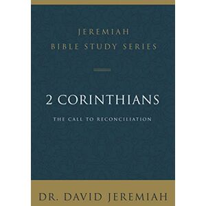 Jeremiah, David JEREMIAH 2 CORINTHIANS SC: The Call to Reconciliation (Jeremiah Bible Study Series) Jeremiah, David JEREMIAH 2 CORINTHIANS SC: The Call to Reconciliation (Jeremiah Bible Study Series)