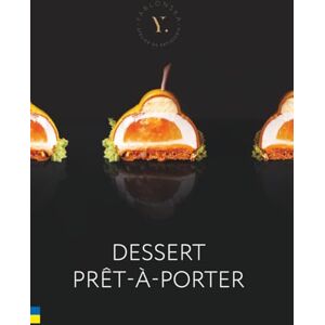 Yablonska, Kateryna Dessert Prêt-à-Porter. Десерти Haute Couture: Авторські сучасні та класичні рецепти від Катерини Яблонської. Yablonska, Kateryna Dessert Prêt-à-Porter. Десерти Haute Couture: Авторські сучасні та класичні рецепти від Катерини Яблонської.