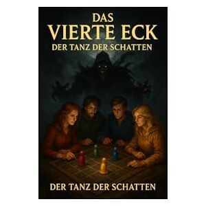 Kreft, Oliver „Das vierte Eck“: Der Tanz der Schatten: 1 Kreft, Oliver „Das vierte Eck“: Der Tanz der Schatten: 1