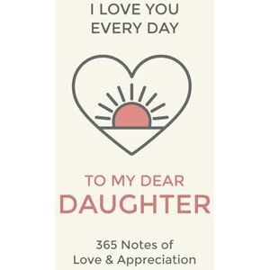 Lane, Marie Daughter, I Love You Every Day: 365 Daily Notes of Love and Appreciation (I Love You Every Day: 365 Daily Notes of Adoration and Appreciation) Lane, Marie Daughter, I Love You Every Day: 365 Daily Notes of Love and Appreciation (I Love You Every Day: 365 Daily Notes of Adoration and Appreciation)