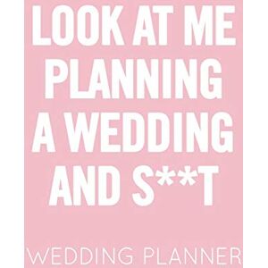 Publishing, WedStuff Look at Me Planning a Wedding and S**t: Pink and White Wedding Planner Book and Organizer with Checklists, Guest List and Seating Chart Publishing, WedStuff Look at Me Planning a Wedding and S**t: Pink and White Wedding Planner Book and Organizer with Checklists, Guest List and Seating Chart