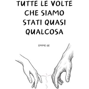 Ge, Emme Tutte le volte che siamo stati quasi qualcosa Ge, Emme Tutte le volte che siamo stati quasi qualcosa
