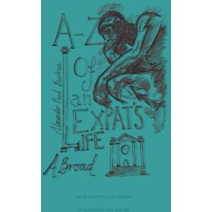 Burton, Alexander Paul A-Z of an Expat’s Life Abroad: A poetic, philosophical, and powerfully human reflection on life lived between borders (A-Z: Philosophical and Poetic Ponderings of a Millennial Lost) Burton, Alexander Paul A-Z of an Expat’s Life Abroad: A poetic, philosophical, and powerfully human reflection on life lived between borders (A-Z: Philosophical and Poetic Ponderings of a Millennial Lost)