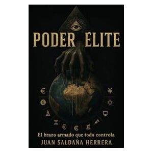 Saldaña Herrera, Juan Poder Elite: El brazo armado que todo lo controla Saldaña Herrera, Juan Poder Elite: El brazo armado que todo lo controla