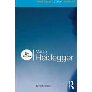 Clark, Timothy Martin Heidegger (Routledge Critical Thinkers) Clark, Timothy Martin Heidegger (Routledge Critical Thinkers)