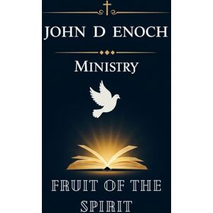Enoch, John D Fruit of the Spirit: 55 Spirit-Anointed Sermons on Galatians 5 to Ignite Love, Joy, Peace, and Powerful Discipleship (John D Enoch Ministry) Enoch, John D Fruit of the Spirit: 55 Spirit-Anointed Sermons on Galatians 5 to Ignite Love, Joy, Peace, and Powerful Discipleship (John D Enoch Ministry)