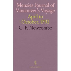 C. F., Newcombe Menzies Journal of Vancouver's Voyage: April to October, 1792 C. F., Newcombe Menzies Journal of Vancouver's Voyage: April to October, 1792