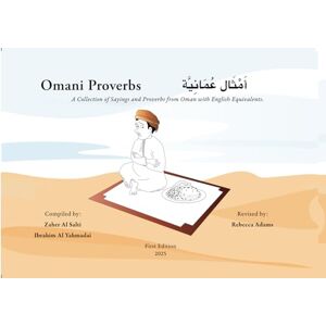 Al Salti, Mr Zaher Omani Proverbs: A Collection of Sayings and Proverbs from Oman with English Equivalents Al Salti, Mr Zaher Omani Proverbs: A Collection of Sayings and Proverbs from Oman with English Equivalents