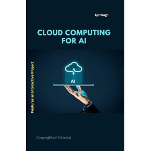 Singh, Ajit CLOUD COMPUTING FOR AI Singh, Ajit CLOUD COMPUTING FOR AI