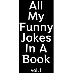 Humor Lab, Funny All My Funny Jokes In A Book: Blank Line College Ruled Composition Notebook for Kids That Enjoy Creating Their Own Positive Friendly Jokes and Writing Them Down (The Kids Funny Journal) Humor Lab, Funny All My Funny Jokes In A Book: Blank Line College Ruled Composition Notebook for Kids That Enjoy Creating Their Own Positive Friendly Jokes and Writing Them Down (The Kids Funny Journal)