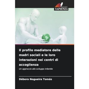Tomás, Débora Nogueira Il profilo mediatore delle madri sociali e le loro interazioni nei centri di accoglienza: Un approccio allo sviluppo infantile Tomás, Débora Nogueira Il profilo mediatore delle madri sociali e le loro interazioni nei centri di accoglienza: Un approccio allo sviluppo infantile