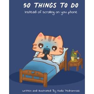 Pedramrazi, Hoda 50 Things to do instead of scrolling on your phone: A guide to do digital detox and live intentionally Pedramrazi, Hoda 50 Things to do instead of scrolling on your phone: A guide to do digital detox and live intentionally