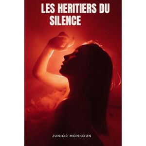 MONKOUN, SERGINO JUNIOR LES HERITIERS DU SILENCE MONKOUN, SERGINO JUNIOR LES HERITIERS DU SILENCE