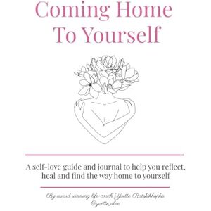 Ratshikhopha, Yvette Coming Home To Yourself: A self-love guide and journal to help you reflect, heal and find the way home to yourself. Ratshikhopha, Yvette Coming Home To Yourself: A self-love guide and journal to help you reflect, heal and find the way home to yourself.