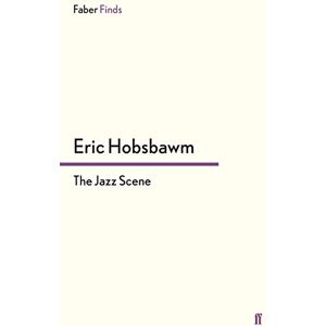 Hobsbawm, Eric The Jazz Scene Hobsbawm, Eric The Jazz Scene
