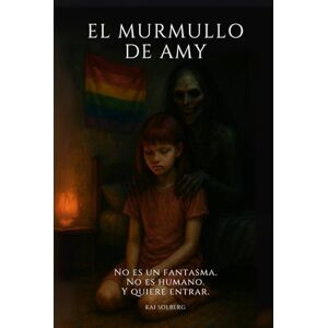 Solberg, Kai El Murmullo de Amy: No es un fantasma. No es humano. Y quiere entrar. Solberg, Kai El Murmullo de Amy: No es un fantasma. No es humano. Y quiere entrar.