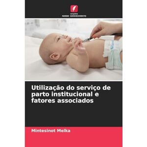 Melka, Mintesinot Utilização do serviço de parto institucional e fatores associados Melka, Mintesinot Utilização do serviço de parto institucional e fatores associados