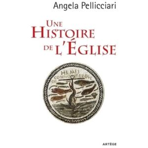 Pellicciari, Angela Une histoire de l'Eglise: Papes et saints, empereurs et rois, gnose et persécution Pellicciari, Angela Une histoire de l'Eglise: Papes et saints, empereurs et rois, gnose et persécution