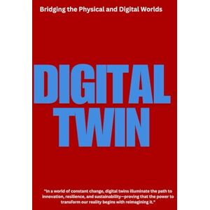 Thornton, Alex Digital Twin: Digital Twins: Transforming Industries Through Innovation, Sustainability, and Resilience in the Era of Smart Technologies and Data-Driven Insights Thornton, Alex Digital Twin: Digital Twins: Transforming Industries Through Innovation, Sustainability, and Resilience in the Era of Smart Technologies and Data-Driven Insights