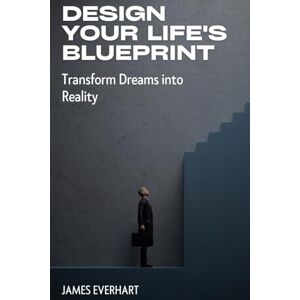 Miller, Jordan Design Your Life's Blueprint: Transform Dreams into Reality: Unlock the Secrets of Intentional Living through Design Thinking and Life Coaching Principles Miller, Jordan Design Your Life's Blueprint: Transform Dreams into Reality: Unlock the Secrets of Intentional Living through Design Thinking and Life Coaching Principles