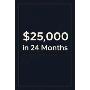 Sturmfeld, Alexander $25,000 in 24 Months: The Practical Roadmap for Beginners to Build Real Wealth with Discipline and Systematic Investing Sturmfeld, Alexander $25,000 in 24 Months: The Practical Roadmap for Beginners to Build Real Wealth with Discipline and Systematic Investing
