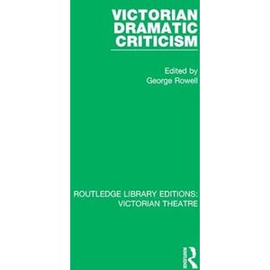 Victorian Dramatic Criticism (Routledge Library Editions: Victorian Theatre) Victorian Dramatic Criticism (Routledge Library Editions: Victorian Theatre)