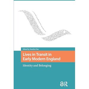 Lives in Transit in Early Modern England: Identity and Belonging (Connected Histories in the Early Modern World) Lives in Transit in Early Modern England: Identity and Belonging (Connected Histories in the Early Modern World)