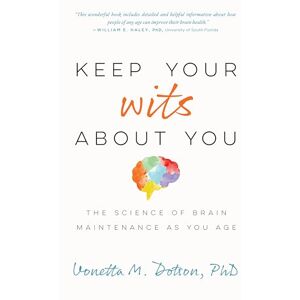 Vonetta M. Dotson Keep Your Wits About You: The Science of Brain Maintenance As You Age (APA LifeTools Series) Vonetta M. Dotson Keep Your Wits About You: The Science of Brain Maintenance As You Age (APA LifeTools Series)