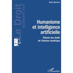 Barraud, Boris Humanisme et intelligence artificielle: Théorie des droits de l'homme numérique Barraud, Boris Humanisme et intelligence artificielle: Théorie des droits de l'homme numérique