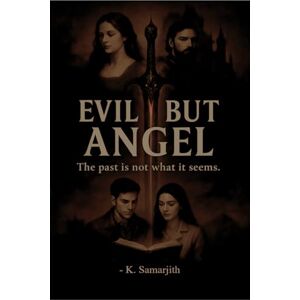 K Samarjith Evil But Angel: The past is not what it seems. K Samarjith Evil But Angel: The past is not what it seems.