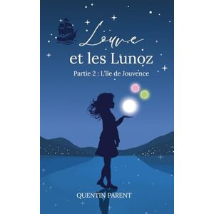 Parent, Quentin Louve et les Lunoz Partie 2 : L'Île de Jouvence: Une fantasy magique pour stimuler l’imagination des 8-12 ans Aventure, pirates & créatures féeriques Parent, Quentin Louve et les Lunoz Partie 2 : L'Île de Jouvence: Une fantasy magique pour stimuler l’imagination des 8-12 ans Aventure, pirates & créatures féeriques