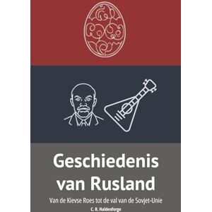 C. R. Haldenforge Geschiedenis van Rusland: Van de Kievse Roes tot de val van de Sovjet-Unie C. R. Haldenforge Geschiedenis van Rusland: Van de Kievse Roes tot de val van de Sovjet-Unie