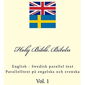Kushnir, Ivan Holy Bible. Bibeln: English Swedish parallel text. Parallelltext på engelska och svenska: Volume 1 Kushnir, Ivan Holy Bible. Bibeln: English Swedish parallel text. Parallelltext på engelska och svenska: Volume 1