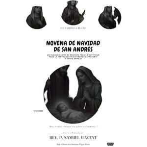 Vincent NOVENA DE NAVIDAD DE SAN ANDRÉS: Un Camino a Belén: Un Sagrado Libro de Oración para la Natividad Para la Temporada de Esperanza Expectante y Santo ... Grace Novena Series: The Power of Novenas) Vincent NOVENA DE NAVIDAD DE SAN ANDRÉS: Un Camino a Belén: Un Sagrado Libro de Oración para la Natividad Para la Temporada de Esperanza Expectante y Santo ... Grace Novena Series: The Power of Novenas)