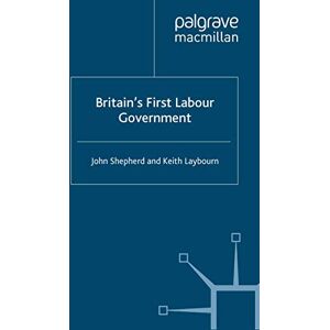 Shepherd, J. Britain’s First Labour Government Shepherd, J. Britain’s First Labour Government