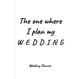 Press, Plantastic The One Where I Plan My Wedding Compact Wedding Planner and Organizer: Detailed Engagement Gift for Bride and Groom Press, Plantastic The One Where I Plan My Wedding Compact Wedding Planner and Organizer: Detailed Engagement Gift for Bride and Groom