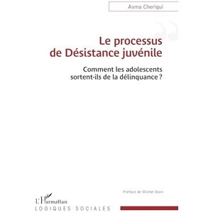 Cherigui, Asma Le processus de Désistance juvénile: Comment les adolescents sortent-ils de la délinquance? (Logiques Sociales) Cherigui, Asma Le processus de Désistance juvénile: Comment les adolescents sortent-ils de la délinquance? (Logiques Sociales)