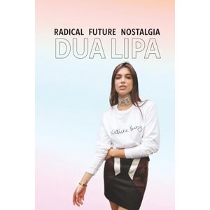 Poplife Radical Future Nostalgia – La vie de Dua Lipa Poplife Radical Future Nostalgia – La vie de Dua Lipa