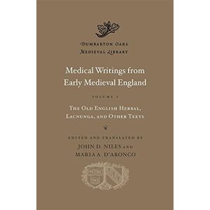 John D. Niles Medical Writings from Early Medieval England, Volume I: The Old English Herbal, Lacnunga, and Other Texts (Dumbarton Oaks Medieval Library): 81 John D. Niles Medical Writings from Early Medieval England, Volume I: The Old English Herbal, Lacnunga, and Other Texts (Dumbarton Oaks Medieval Library): 81