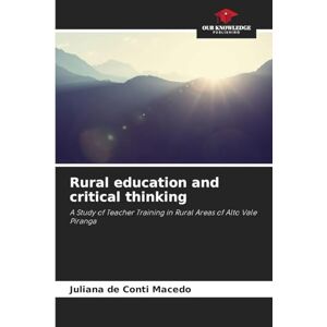 de Conti Macedo, Juliana Rural education and critical thinking: A Study of Teacher Training in Rural Areas of Alto Vale Piranga de Conti Macedo, Juliana Rural education and critical thinking: A Study of Teacher Training in Rural Areas of Alto Vale Piranga